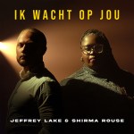 Jeffrey Lake & Shirma Rouse – Ik wacht op jou