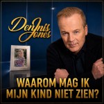 Dennis Jones – Waarom mag ik mijn kind niet zien?