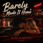 Mark Blomsteel – Barely Made It Home
