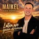 Maikel van Horrik – Laten we gaan dromen