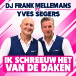 DJ Frank Mellemans & Yves Segers – Ik schreeuw het van de daken